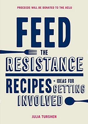 Feed The Resistance: Recipes + Ideas For Getting Involved-..