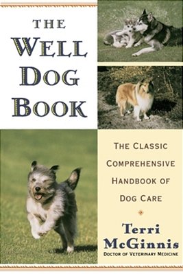 The Well Dog Book: The Classic Comprehensive Handbook Of Dog Care-..