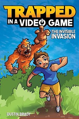 Trapped In A Video Game: The Invisible Invasion Volume 2-..