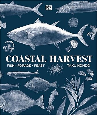 Coastal Harvest: Fish - Forage - Feast: A Cookbook-..
