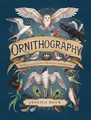 Ornithography: An Illustrated Guide To Bird Lore & Symbolism Volume 2-..