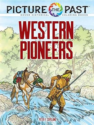 Picture The Past: Western Pioneers: Historical Coloring Book-..