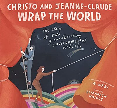 Christo And Jeanne-Claude Wrap The World: The Story Of Two Groundbreaking Environmental Artists-..