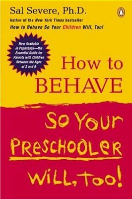 How To Behave So Your Preschooler Will, Too!-..