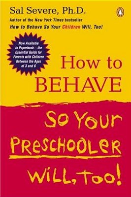 How To Behave So Your Preschooler Will, Too!-..