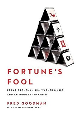Fortune's Fool: Edgar Bronfman, Jr., Warner Music, And An Industry In Crisis-..