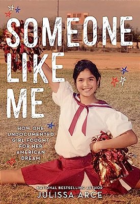 Someone Like Me: How One Undocumented Girl Fought For Her American Dream-..