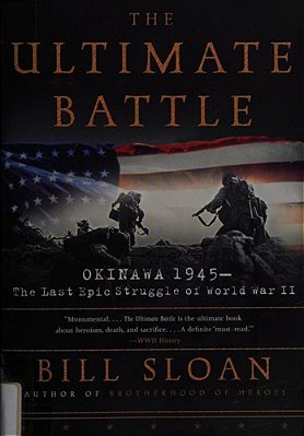 The Ultimate Battle: Okinawa 1945--The Last Epic Struggle Of World War II-..