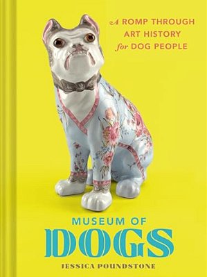 Museum Of Dogs: A Romp Through Art History For Dog People-..
