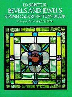 Bevels And Jewels Stained Glass Pattern Book: 83 Designs For Workable Projects-..