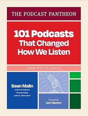 The Podcast Pantheon: 101 Podcasts That Changed How We Listen--from Wtf To Serial-..