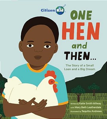 One Hen And Then: The Story Of A Small Loan And A Big Dream-..