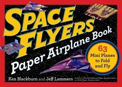 Space Flyers Paper Airplane Book: 63 Mini Planes To Fold And Fly-..
