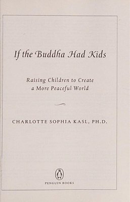 If The Buddha Had Kids: Raising Children To Create A More Peaceful World-..