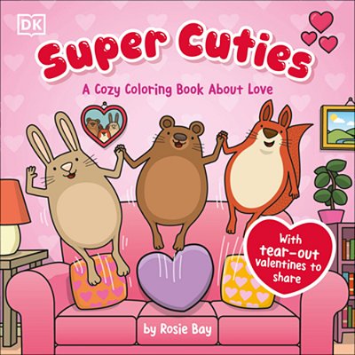 Super Cuties: A Cozy Coloring Book About Love: With Tear-Out Valentines To Share-..