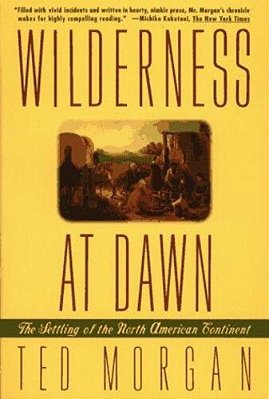 Wilderness At Dawn: The Settling Of The North American Continent-..