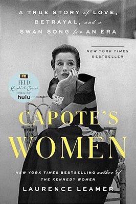 Capote's Women: A True Story Of Love, Betrayal, And A Swan Song For An Era-..