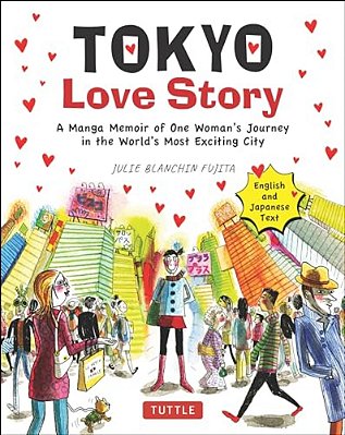 Tokyo Love Story: A Manga Memoir Of One Woman's Journey In The World's Most Exciting City (Told In English And Japanese Text)-..