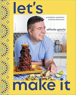 Let's Make It!: A Mexican-American Culinary Adventure-..