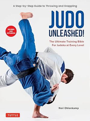 Judo Unleashed!: The Ultimate Training Bible For Judoka At Every Level (Revised And Expanded Edition)-..