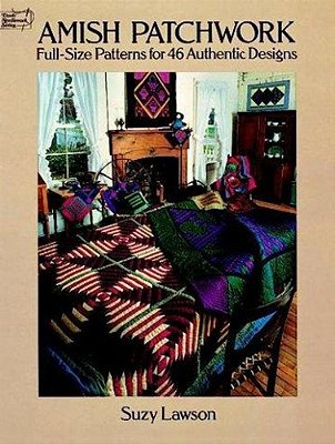 Amish Patchwork: Full-Size Patterns For 46 Authentic Designs-..