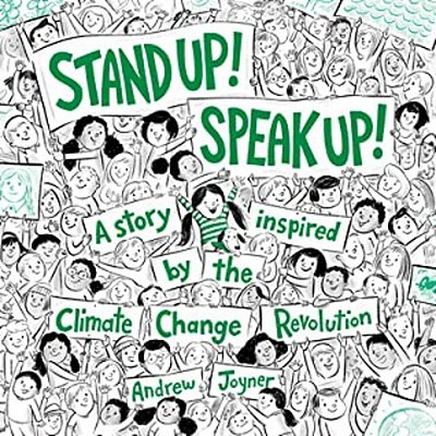 Stand Up! Speak Up!: A Story Inspired By The Climate Change Revolution-..