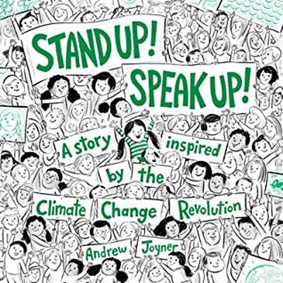 Stand Up! Speak Up!: A Story Inspired By The Climate Change Revolution-..