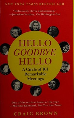 Hello Goodbye Hello: A Circle Of 101 Remarkable Meetings-..