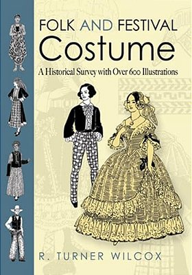 Folk And Festival Costume: A Historical Survey With Over 600 Illustrations-..