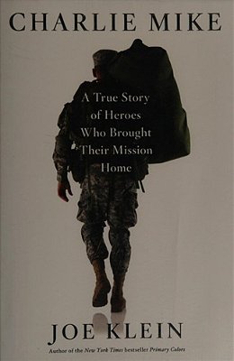 Charlie Mike: A True Story Of Heroes Who Brought Their Mission Home-..