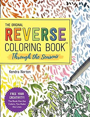 The Reverse Coloring Book(tm) Through The Seasons: The Book Has The Colors, You Make The Lines-..