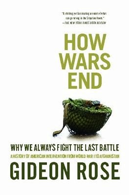 How Wars End: Why We Always Fight The Last Battle-..