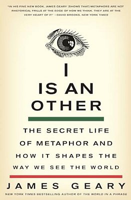 I Is An Other: The Secret Life Of Metaphor And How It Shapes The Way We See The World-..