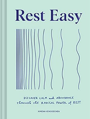 Rest Easy: Discover Calm And Abundance Through The Radical Power Of Rest-..