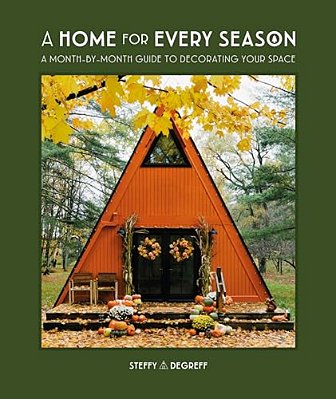 A Home For Every Season: A Month-By-month Guide To Decorating Your Space-..