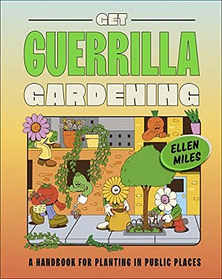 Get Guerrilla Gardening: A Handbook For Planting In Public Places-..