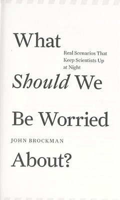 What Should We Be Worried About?: Real Scenarios That Keep Scientists Up At Night-..