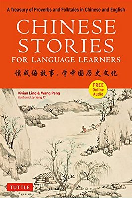 Chinese Stories For Language Learners: A Treasury Of Proverbs And Folktales In Bilingual Chinese And English (Online Audio Recordings Included)-..