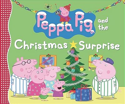 Peppa Pig And The Christmas Surprise: (A Festive Story Of Giving, Winter Magic, And Family Fun - Perfect For Toddlers, Preschoolers, And Kids Ages 2-5-..