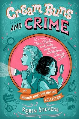 Cream Buns And Crime: Tips, Tricks, And Tales From The Detective Society-..