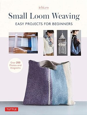Small Loom Weaving: Easy Projects For Beginners (Over 200 Photos And Diagrams)-..