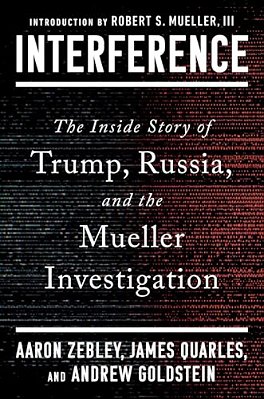 Interference: The Inside Story Of Trump, Russia, And The Mueller Investigation-..