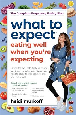 What To Expect: Eating Well When You'Re Expecting, 2ND Edition-..