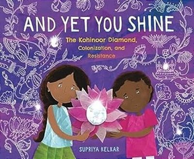 And Yet You Shine: The Kohinoor Diamond, Colonization, And Resistance-..