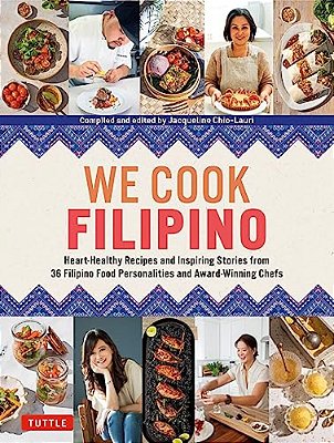We Cook Filipino: Heart-Healthy Recipes And Inspiring Stories From 36 Filipino Food Personalities And Award-Winning Chefs-..