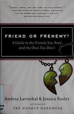 Friend Or Frenemy?: A Guide To The Friends You Need And The Ones You Don't-..