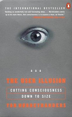 The User Illusion: Cutting Consciousness Down To Size-..