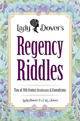 Lady Dover's Regency Riddles: Tons Of 19Th-Century Brainteasers And Conundrums-..