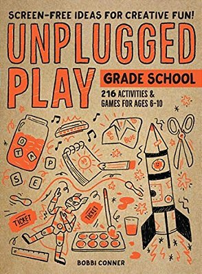 Unplugged Play: Grade School: 216 Activities & Games For Ages 6-10-..