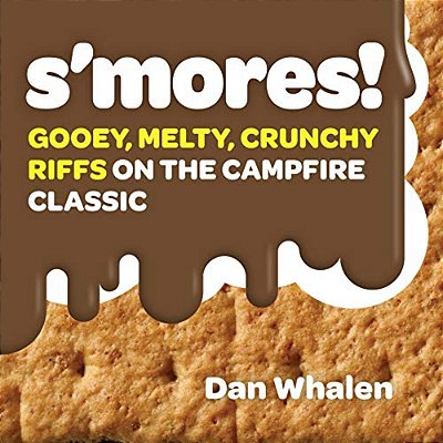 S'Mores!: Gooey, Melty, Crunchy Riffs On The Campfire Classic-..